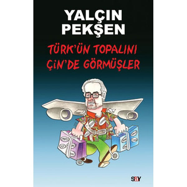 Türk'ün Topalını Çin'de Görmüşler | Say Yayınları
