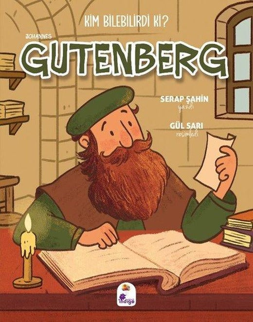 Johannes Gutenberg - Kim Bilebilirdi ki? | İndigo Çocuk (İnce Kapak)