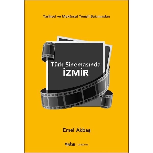 Tarihsel ve Mekansal Temsil Bakımından Türk Sinemasında İzmir | Yakın Kitabevi (Ciltsiz)
