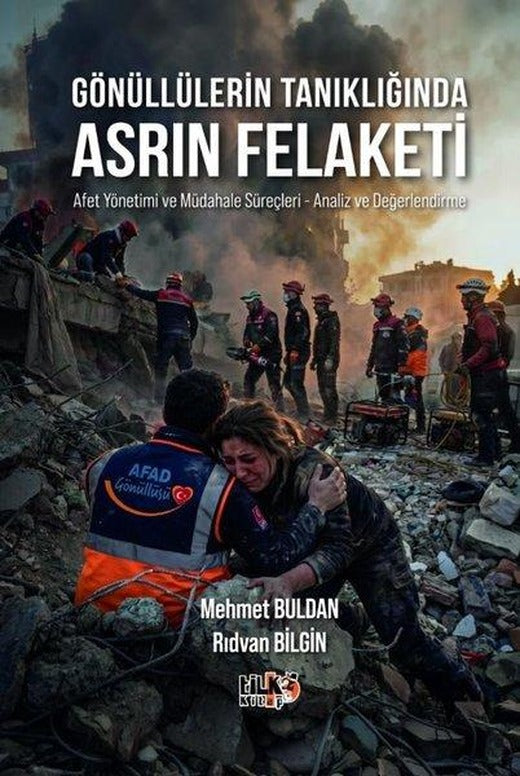 Gönüllülerin Tanıklığında Asrın Felaketi - Afet Yönetimi ve Müdahale Süreçleri - Analiz ve Değerlendirme | Tilki Kitap (İnce Kapak)
