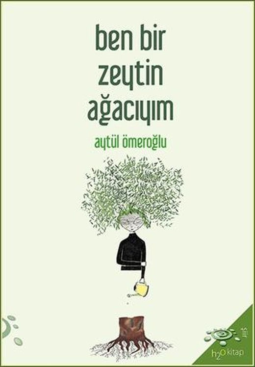 Ben Bir Zeytin Ağacıyım | h2o Kitap (Ciltsiz)