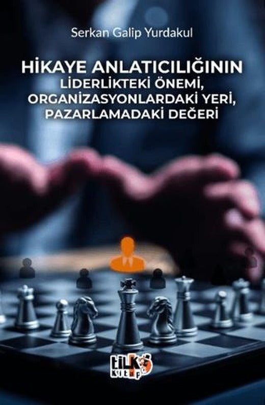 Hikaye Anlatıcılığının Liderlikteki Önemi, Organizasyonlardaki Yeri, Pazarlamadaki Değeri | Tilki Kitap (Ciltsiz)