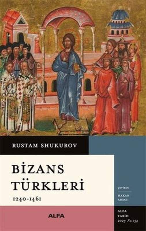 Bizans Türkleri - 1240 - 1461 | Alfa Yayıncılık