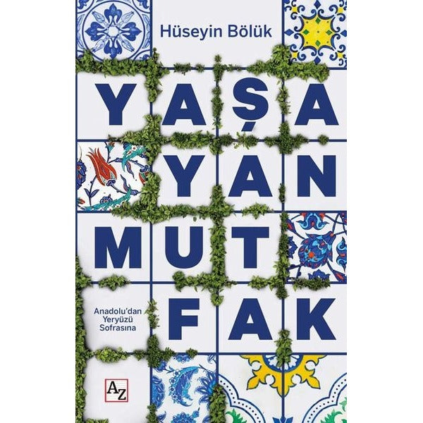 Yaşayan Mutfak - Anadolu'dan Yeryüzü Sofrasına | Az Kitap (İnce Kapak)