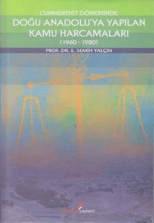 Cumhuriyet Döneminde Doğu Anadolu’ya Yapılan Kamu Harcamaları (1960-1980) | Berikan Yayınevi (Ciltsiz)