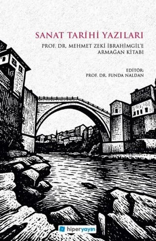Sanat Tarihi Yazıları - Prof. Dr. Mehmet Zeki İbrahimgil’e Armağan Kitabı | Hiperlink Yayınları (Ciltsiz)