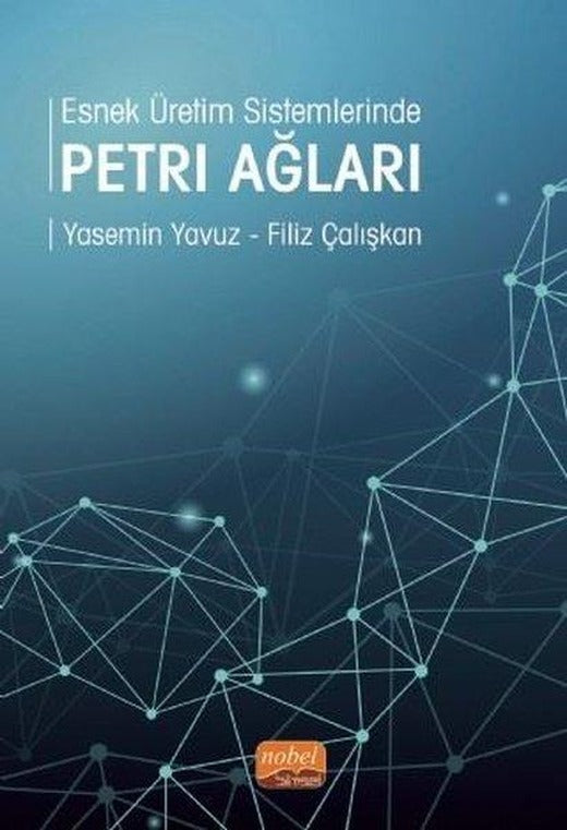 Esnek Üretim Sistemlerinde Petri Ağları | Nobel Bilimsel Eserler (İnce Kapak)