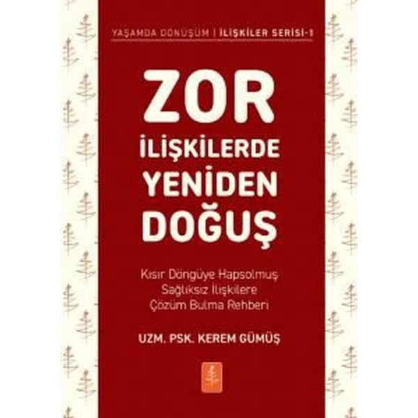 Zor İlişkilerde Yeniden Doğuş - Kısır Döngüye Hapsolmuş Sağlıksız İlişkilere Çözüm Bulma Rehberi | Nobel Yaşam (İnce Kapak)