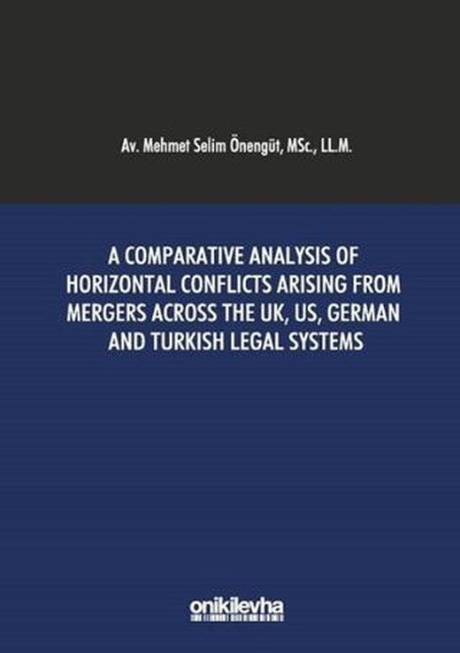 A Comparative Analysis Of Horizontal Conflicts Arising From Mergers Across The UK, US, German and Turkish Legal Systems | On İki Levha Yayınları (Ciltsiz)