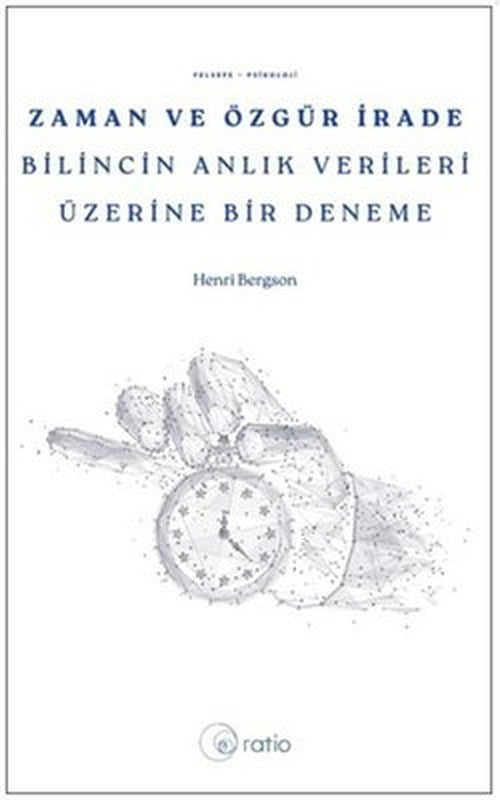 Zaman ve Özgür İrade Bilincin Anlık Verileri Üzerine Bir Deneme | Ratio Yayınları (İnce Kapak)