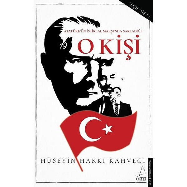 O Kişi - Atatürk'ün İstiklal Marşı'nda Sakladığı | Destek Yayınları (İnce Kapak)