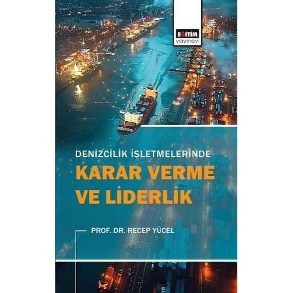 Denizcilik İşletmelerinde Karar Verme ve Liderlik | Eğitim Yayınevi (İnce Kapak)