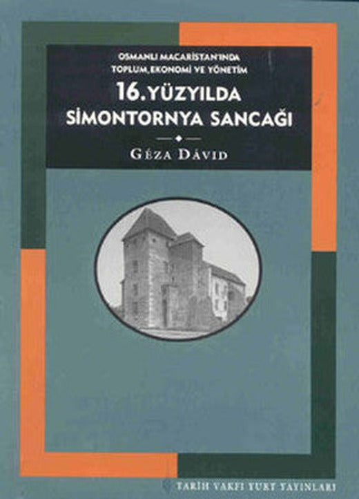 16.Yüzyılda Simontornya Sancağı | Tarih Vakfı Yurt Yayınları