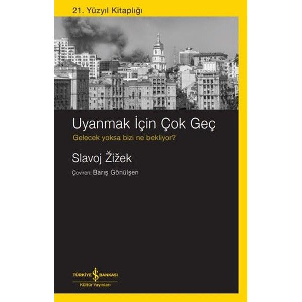 Uyanmak İçin Çok Geç Gelecek Yoksa Bizi Ne Bekliyor? 21. Yüzyıl Kitaplığı | İş Bankası Kültür Yayınları (İnce Kapak)