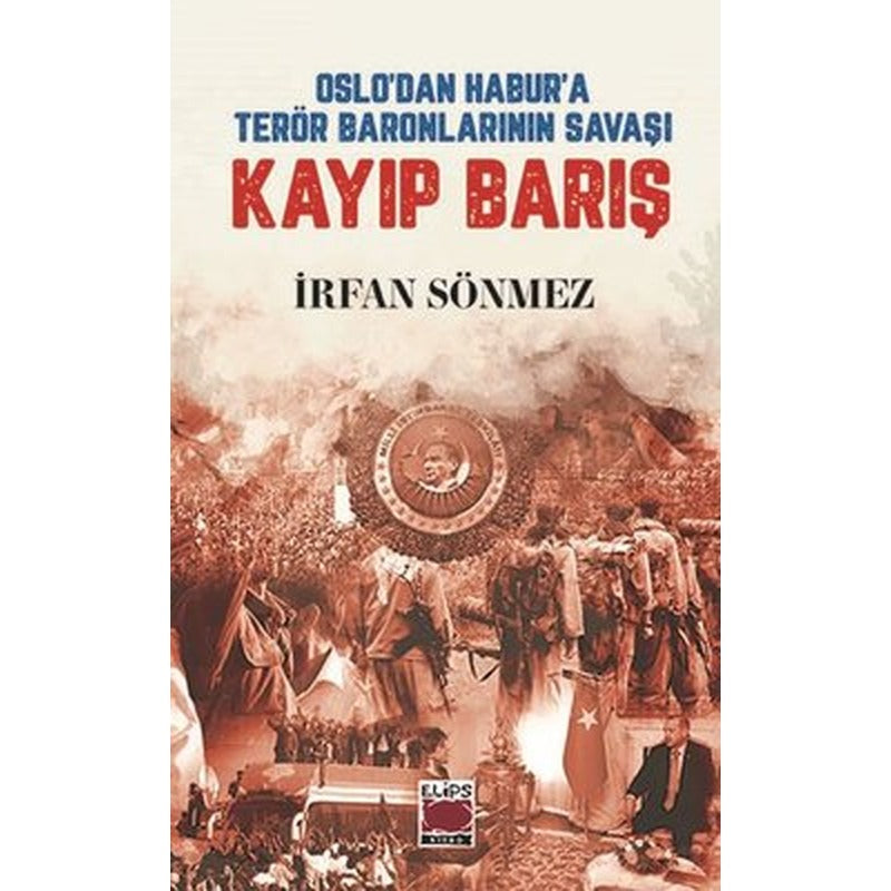 Kayıp Barış - Oslo'dan Habur'a Terör Baronlarının Savaşı | Elips Kitapları