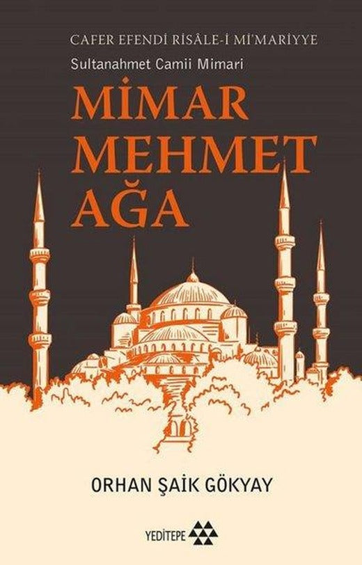 Sultanahmet Camii Mimarı: Mimar Mehmet Ağa - Cafer Efendi Risale-i Mi'mariyye | Yeditepe Yayınevi (e-Kitap)
