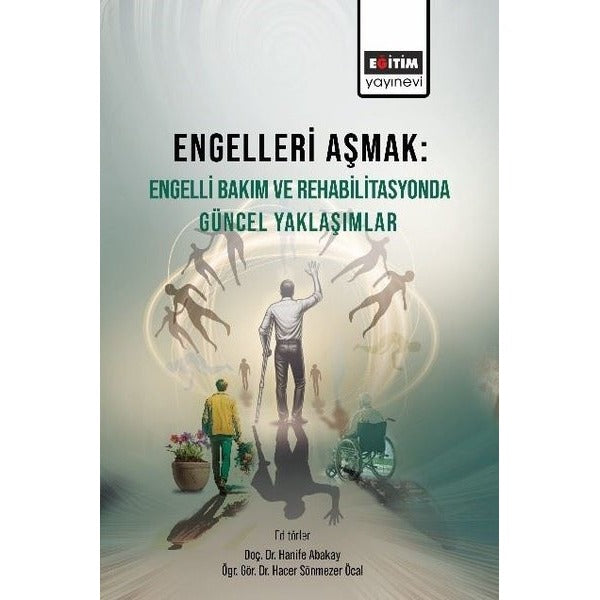 Engelleri Aşmak: Engelli Bakım ve Rehabilitasyonda Güncel Yaklaşımlar | Eğitim Yayınevi (İnce Kapak)
