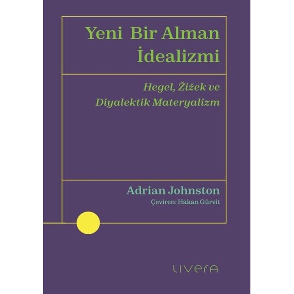 Yeni Bir Alman İdealizmi - Hegel Zizek ve Diyalektik Materyalizm | Livera Yayınevi (İnce Kapak)