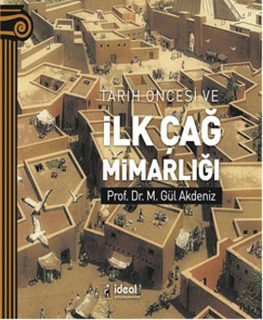 Tarih Öncesi ve İlk Çağ Mimarlığı | İdeal Kültür Yayıncılık (İnce Kapak)