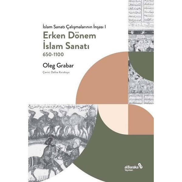 Erken Dönem İslam Sanatı 650 - 1100: İslam Sanatı Çalışmalarının İnşası 1 | alBaraka Yayınları