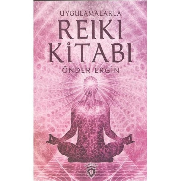 Uygulamalarla Reiki Kitabı | Dorlion Yayınevi (İnce Kapak)