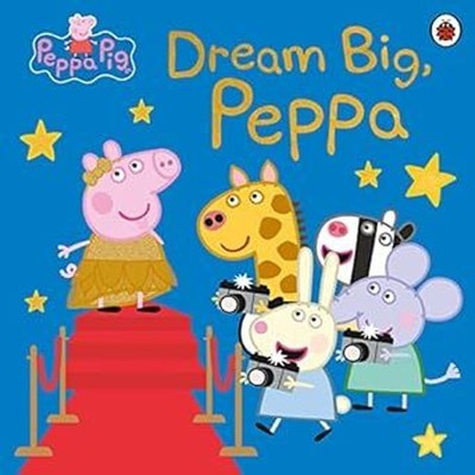 Peppa Pig: Dream Big, Peppa! | Penguin Random House Children's UK
