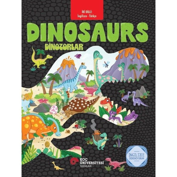 Dinosaurs - Dinozorlar - İki Dilli: İngilizce - Türkçe - İngilizce Öğreniyorum | Koç Üniversitesi Yayınları (İnce Kapak)