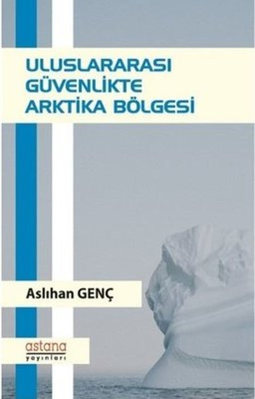 Uluslararası Güvenlikte Arktika Bölgesi | Astana Yayınları