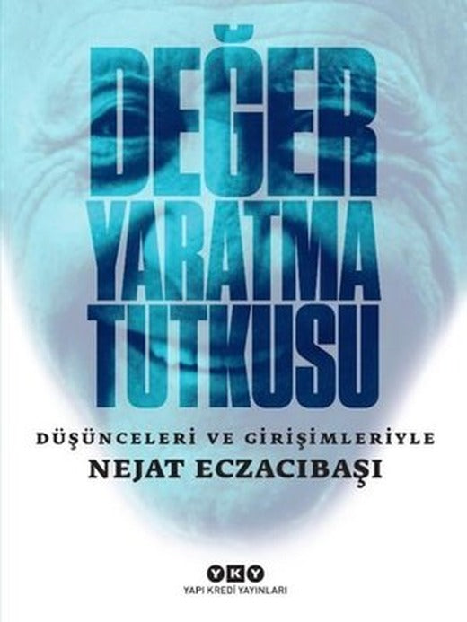 Değer Yaratma Tutkusu: Düşünceleri ve Girişimleriyle Nejat Eczacıbaşı | Yapı Kredi Yayınları (İnce Kapak)