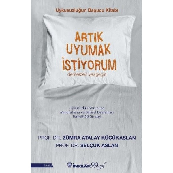 Artık Uyumak İstiyorum - Uykusuzluğun Başucu Kitabı | İnkılap Kitabevi (İnce Kapak)