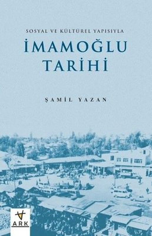 İmamoğlu Tarihi - Sosyal ve Kültürel Yapısıyla | Ark Kitapları