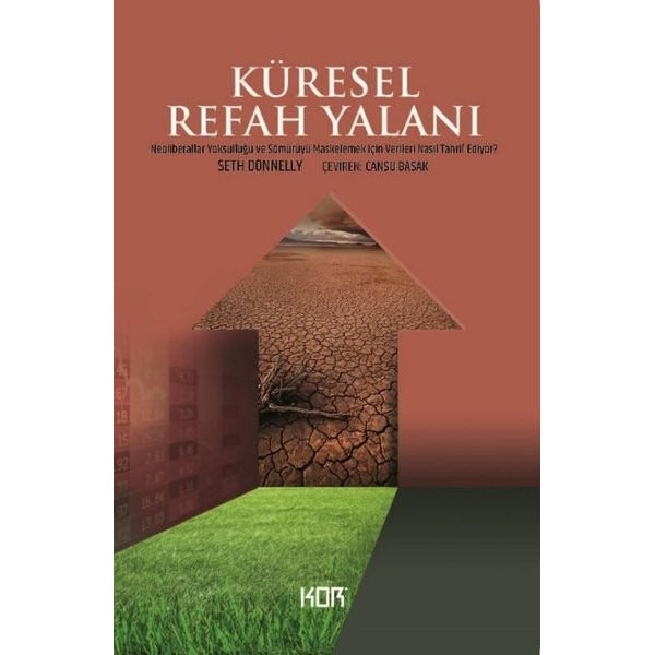 Küresel Refah Yalanı - Neoliberaller Yoksulluğu ve Sömürüyü Maskelemek İçin Verileri Nasıl Tahrif Ed | Kor Kitap (İnce Kapak)