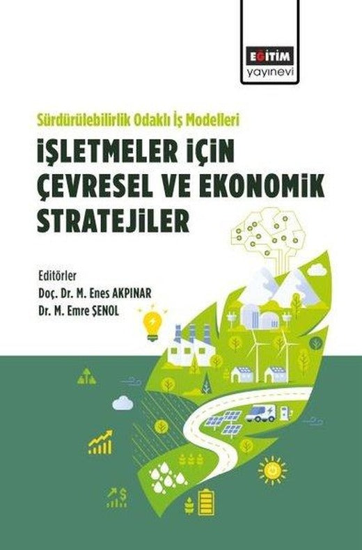 Sürdürülebilirlik Odaklı İş Modelleri:İşletmeler İçin Çevresel ve Ekonomik Stratejiler | Eğitim Yayınevi (İnce Kapak)