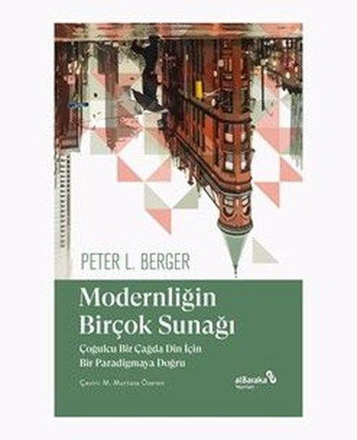 Modernliğin Birçok Sunağı - Çoğulcu Bir Çağda Din İçin Bir Paradigmaya Doğru | alBaraka Yayınları (İnce Kapak)