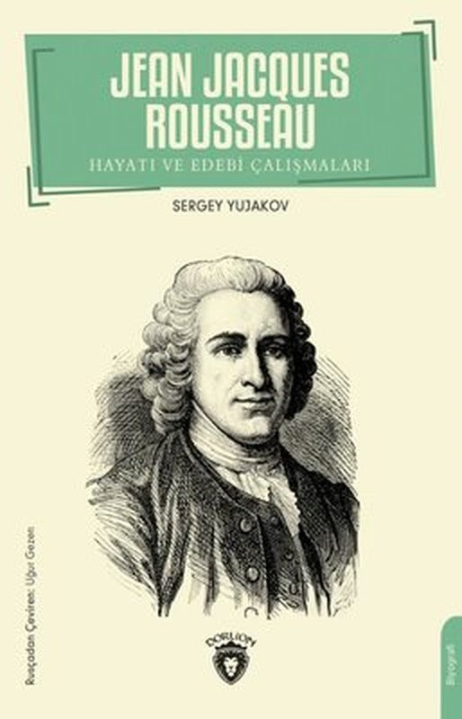 Jean Jacques Rousseau: Hayatı ve Edebi Çalışmaları | Dorlion Yayınevi