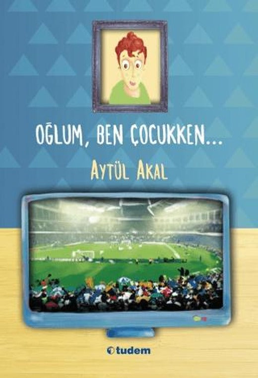 Oğlum, Ben Çocukken