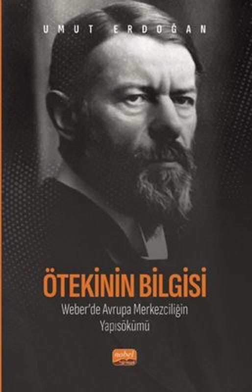 Ötekinin Bilgisi: Weber'de Avrupa Merkezciliğin Yapısökümü | Nobel Bilimsel Eserler