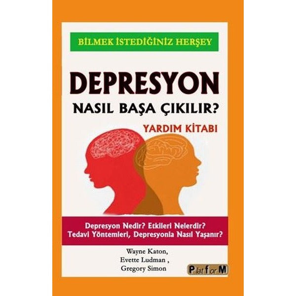 Depresyon Nasıl Başa Çıkılır? Yardım Kitabı - Depresyon Nedir? Etkileri Nelerdir? Tedavi Yöntemleri | Platform Yayınları (İnce Kapak)