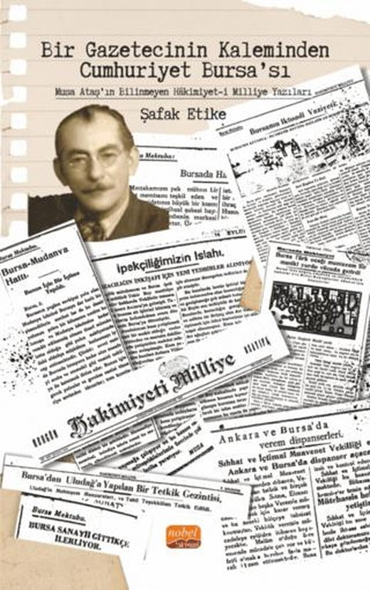 Bir Gazetecinin Kaleminden Cumhuriyet Bursa’sı - Musa Ataş’ın Bilinmeyen Hakimiyet-i Milliye Yazıları | Nobel Bilimsel Eserler (Ciltsiz)