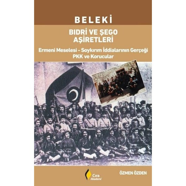Beleki Bıdri ve Şego Aşiretleri: Ermeni Meselesi - Soykırım İddialarının Gerçeği PKK ve Korucular | Çıra Yayınları (İnce Kapak)