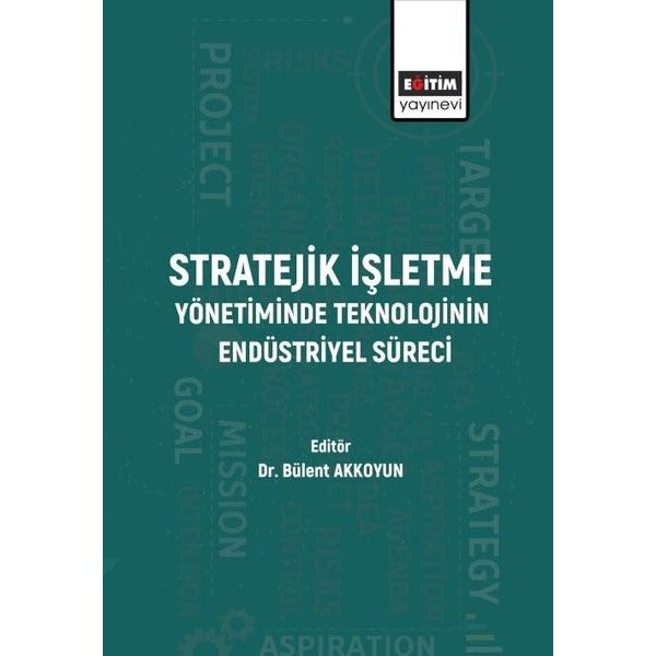 Stratejik İşletme Yönetiminde Teknolojinin Endüstriyel Süreci | Eğitim Yayınevi (İnce Kapak)