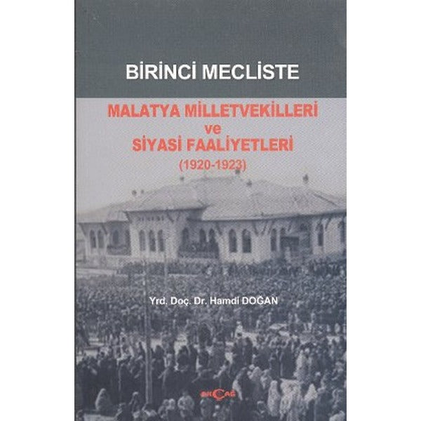 Birinci Mecliste Malatya Milletvekilleri ve Siyasi Faaliyetleri (1920 - 1923) | Akçağ Yayınları - Tarih Dizisi (İnce Kapak)