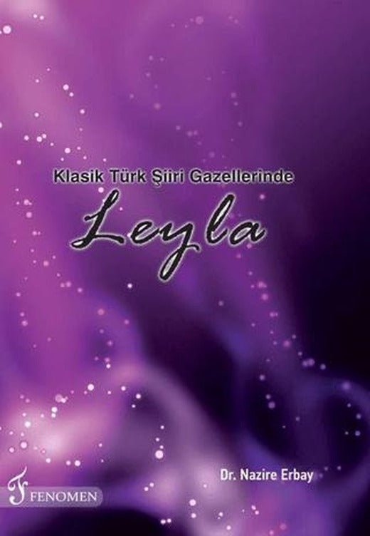 Klasik Türk Şiiri Gazellerinde Leyla | Fenomen Yayıncılık (Ciltsiz)