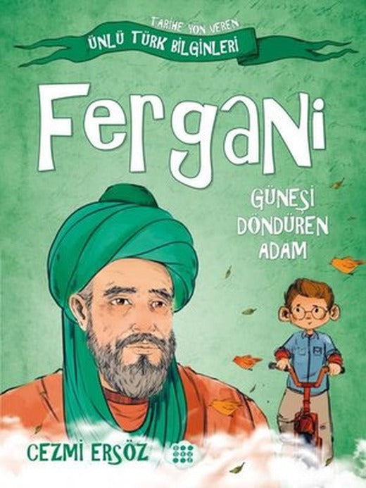 Fergani: Güneşi Döndüren Adam - Tarihe Yön Veren Ünlü Türk Bilginleri | Dokuz Yayınları