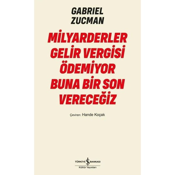 Milyarderler Gelir Vergisi Ödemiyor Buna Bir Son Vereceğiz | İş Bankası Kültür Yayınları (İnce Kapak)