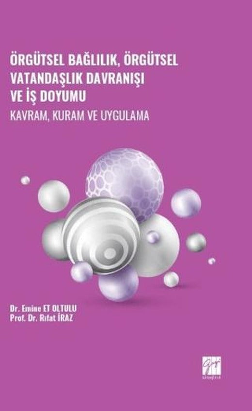 Örgütsel Bağlılık, Örgütsel Vatandaşlık Davranışı ve İş Doyumu - Kavram, Kuram ve Uygulama | Gazi Kitabevi (Ciltsiz)