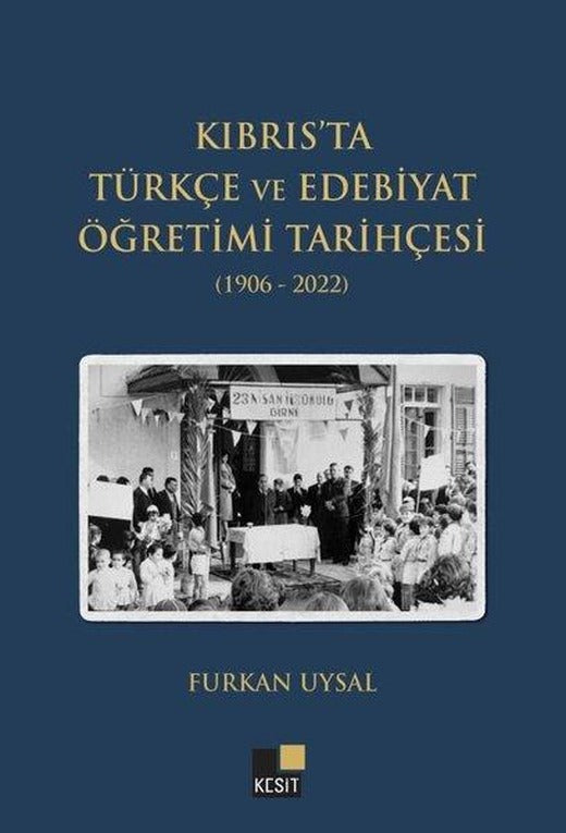 Kıbrıs'ta Türkçe ve Edebiyat Öğretimi Tarihçesi 1906 - 2022 | Kesit Yayınları (İnce Kapak)
