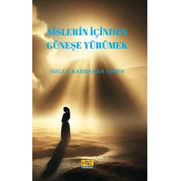 Sislerin İçinden Güneşe Yürümek | Mir Yayınları (İnce Kapak)