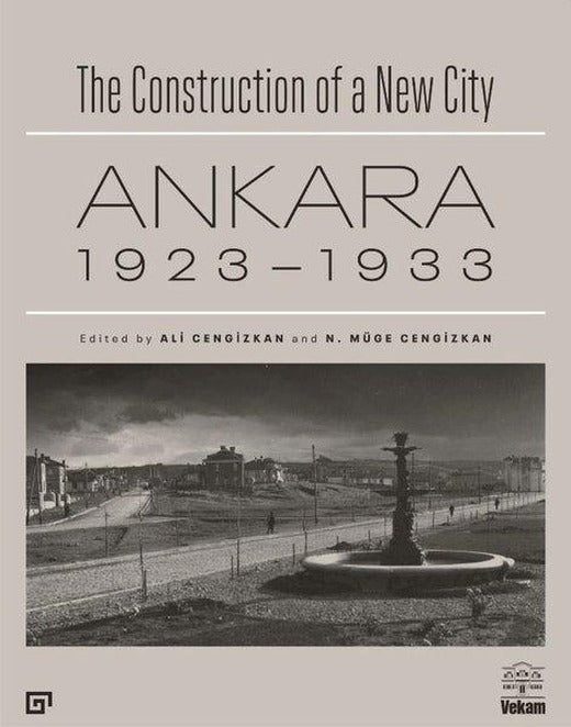 Ankara 1923-1933-The Construction of a New City | Koç Üniversitesi Yayınları (İnce Kapak)