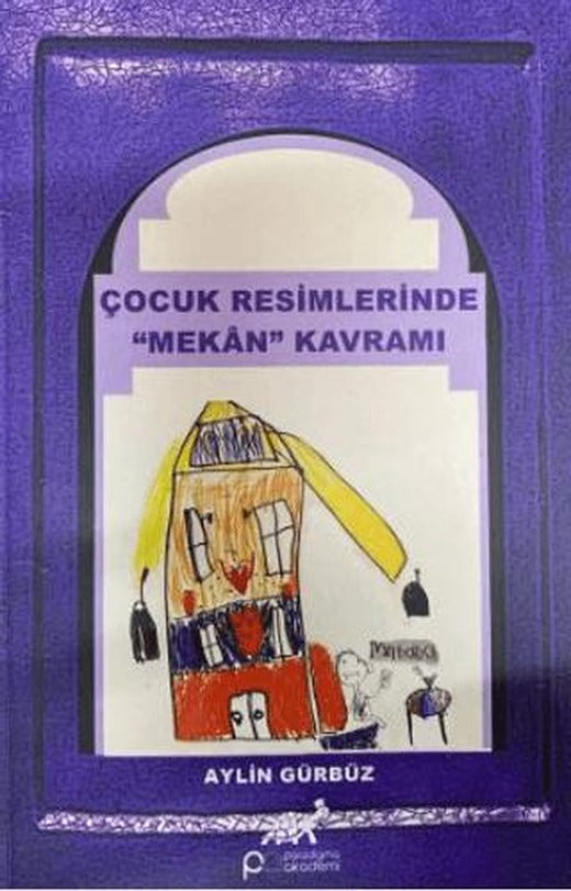 Çocuk Resimlerinde ''Mekan'' Kavramı | Paradigma Akademi Yayınları (Ciltsiz)